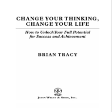 Change Your Thinking, Change Your Life - Bryan Tracy Change Your Thinking, Change Your Life - Bryan Tracy
