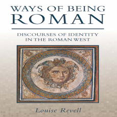 Louise Revell - Ways of Being Roman. Discourses of Identity in the Roman West [Retail]